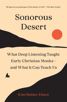 Sonorous Desert: What Deep Listening Taught Early Christian Monks--And What It Can Teach Us - Paperback | Diverse Reads
