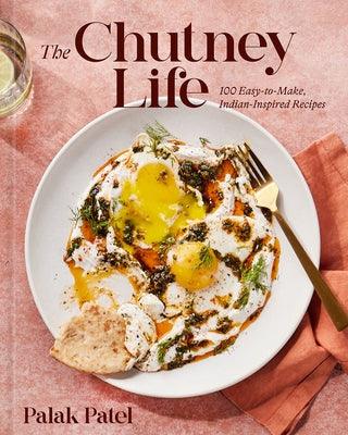 The Chutney Life: 100 Easy-To-Make Indian-Inspired Recipes - Hardcover