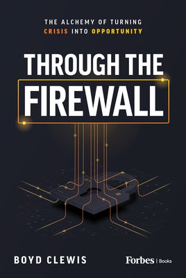 Through the Firewall: The Alchemy of Turning Crisis Into Opportunity - Hardcover | Diverse Reads