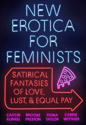 New Erotica for Feminists: Satirical Fantasies of Love, Lust, and Equal Pay - Paperback | Diverse Reads
