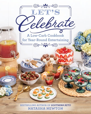 Let's Celebrate: A Low-Carb Cookbook for Year-Round Entertaining - Paperback | Diverse Reads