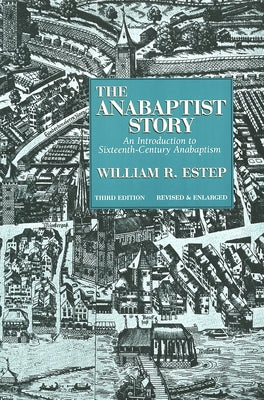 The Anabaptist Story: An Introduction to Sixteenth-Century Anabaptism / Edition 3 - Paperback | Diverse Reads