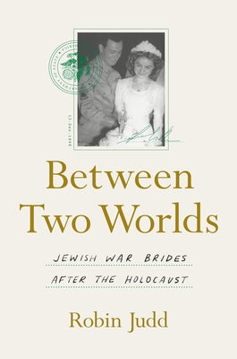 Between Two Worlds: Jewish War Brides After the Holocaust - Hardcover | Diverse Reads