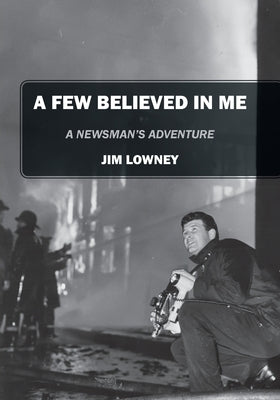 A Few Believed in Me: A Newsman's Adventure - Paperback | Diverse Reads