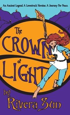 The Crown of Light: An Ancient Legend, a Lovestruck Heroine, a Journey for Peace - Hardcover | Diverse Reads
