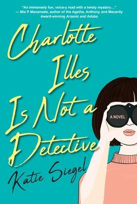 Charlotte Illes Is Not a Detective: A Modern and Witty Mystery - Paperback | Diverse Reads