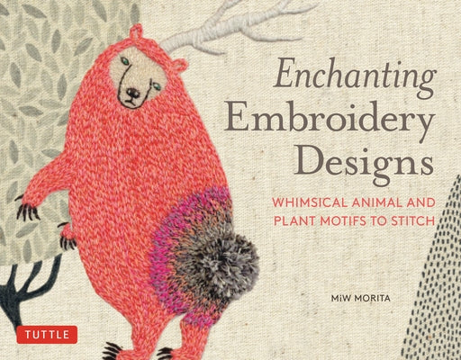 Enchanting Embroidery Designs: Whimsical Animal and Plant Motifs to Stitch - Paperback | Diverse Reads