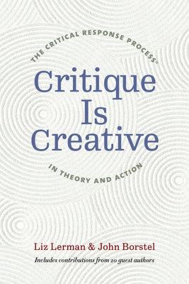 Critique Is Creative: The Critical Response Process(r) in Theory and Action - Paperback | Diverse Reads