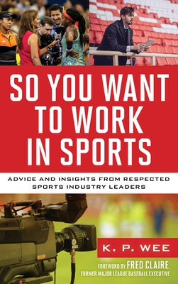 So You Want to Work in Sports: Advice and Insights from Respected Sports Industry Leaders - Hardcover | Diverse Reads