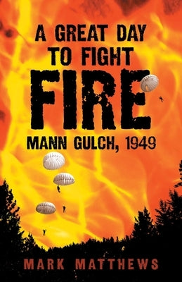 A Great Day to Fight Fire: Mann Gulch 1949 - Paperback | Diverse Reads