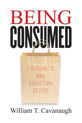 Being Consumed: Economics and Christian Desire - Paperback | Diverse Reads