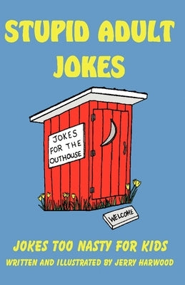 Stupid Adult Jokes: Jokes Too Nasty for Kids - Paperback | Diverse Reads