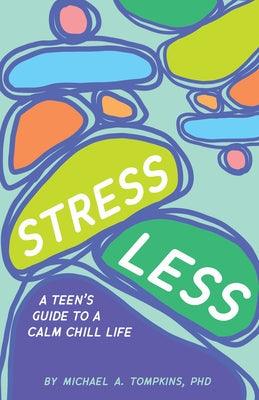 Stress Less: A Teen's Guide to a Calm Chill Life - Hardcover | Diverse Reads