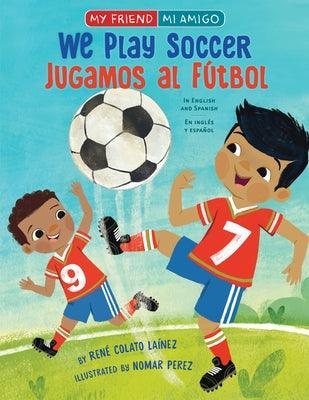 We Play Soccer / Jugamos Al Fútbol - Hardcover | Diverse Reads