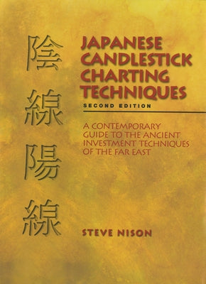 Japanese Candlestick Charting Techniques: A Contemporary Guide to the Ancient Investment Techniques of the Far East, Second Edition - Hardcover | Diverse Reads