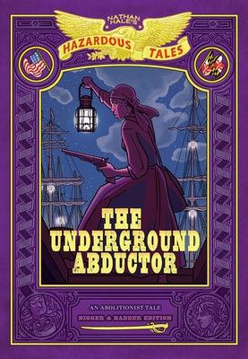 The Underground Abductor: Bigger & Badder Edition (Nathan Hale's Hazardous Tales #5) - Hardcover | Diverse Reads