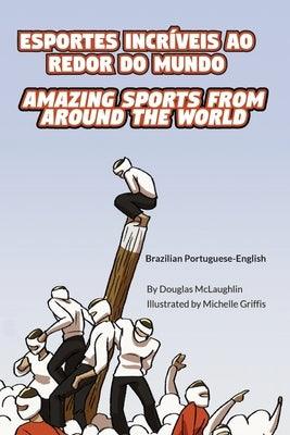 Amazing Sports from Around the World (Brazilian Portuguese-English): Esportes Incríveis Ao Redor Do Mundo - Paperback | Diverse Reads