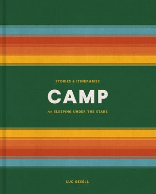 Camp: Stories and Itineraries for Sleeping Under the Stars - Hardcover | Diverse Reads