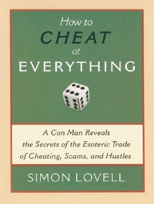 How to Cheat at Everything: A Con Man Reveals the Secrets of the Esoteric Trade of Cheating, Scams, and Hustles - Paperback | Diverse Reads