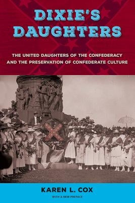 Dixie's Daughters: The United Daughters of the Confederacy and the Preservation of Confederate Culture - Paperback | Diverse Reads