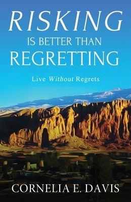 Risking Is Better Than Regretting: Live Without Regrets - Paperback | Diverse Reads