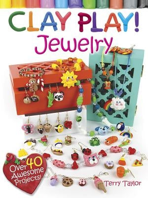 Clay Play! JEWELRY: Over 40 Awesome Projects! - Paperback | Diverse Reads