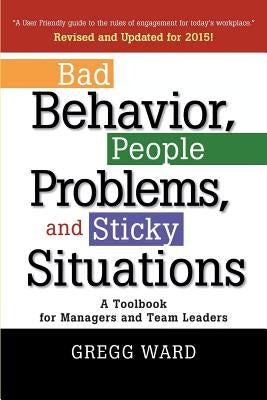 Bad Behavior, People Problems and Sticky Situations: A Toolbook for Managers and Team Leaders - Paperback | Diverse Reads