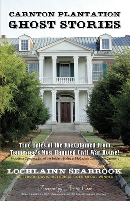Carnton Plantation Ghost Stories: True Tales of the Unexplained from Tennessee's Most Haunted Civil War House! - Paperback | Diverse Reads