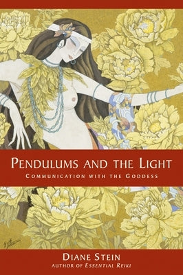 Pendulums and the Light: Communication with the Goddess - Paperback | Diverse Reads