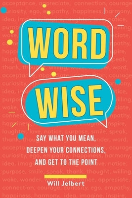 Word Wise: Say What You Mean, Deepen Your Connections, and Get to the Point - Paperback | Diverse Reads