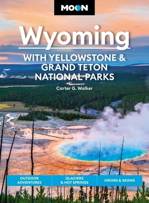 Moon Wyoming: With Yellowstone & Grand Teton National Parks: Outdoor Adventures, Glaciers & Hot Springs, Hiking & Skiing - Paperback | Diverse Reads