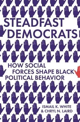 Steadfast Democrats: How Social Forces Shape Black Political Behavior - Paperback |  Diverse Reads