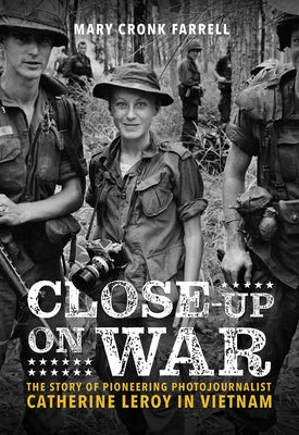 Close-Up on War: The Story of Pioneering Photojournalist Catherine Leroy in Vietnam - Hardcover | Diverse Reads