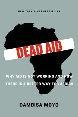 Dead Aid: Why Aid Is Not Working and How There Is a Better Way for Africa - Paperback |  Diverse Reads