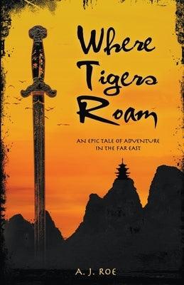 Where Tigers Roam: An Epic Tale of Adventure in the Far East - Paperback | Diverse Reads
