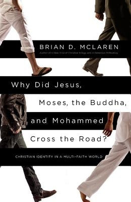 Why Did Jesus, Moses, the Buddha, and Mohammed Cross the Road?: Christian Identity in a Multi-Faith World - Paperback | Diverse Reads