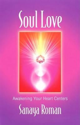 Soul Love: Awakening Your Heart Centers - Paperback | Diverse Reads