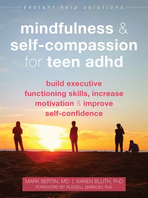 Mindfulness and Self-Compassion for Teen ADHD: Build Executive Functioning Skills, Increase Motivation, and Improve Self-Confidence - Paperback | Diverse Reads