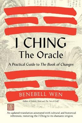 I Ching, the Oracle: A Practical Guide to the Book of Changes: An Updated Translation Annotated with Cultural & Historical References, Rest - Hardcover | Diverse Reads