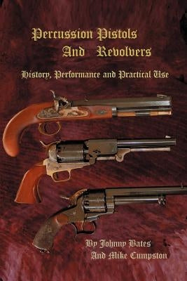 Percussion Pistols and Revolvers: History, Performance and Practical Use - Paperback | Diverse Reads