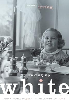 Waking Up White, and Finding Myself in the Story of Race - Paperback | Diverse Reads