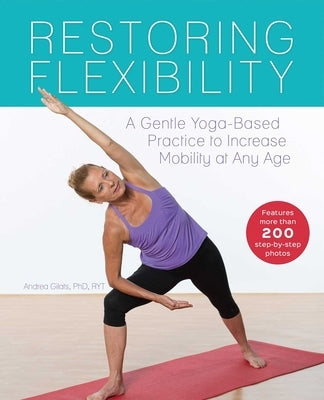 Restoring Flexibility: A Gentle Yoga-Based Practice to Increase Mobility at Any Age - Paperback | Diverse Reads