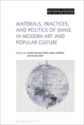 Materials, Practices, and Politics of Shine in Modern Art and Popular Culture - Paperback | Diverse Reads