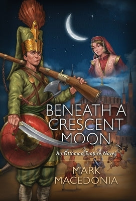 Beneath a Crescent Moon: An Ottoman Empire Novel - Hardcover | Diverse Reads