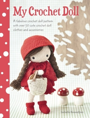 My Crochet Doll: A fabulous crochet doll pattern with over 50 cute crochet doll clothes and accessories - Paperback | Diverse Reads