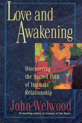 Love and Awakening: Discovering the Sacred Path of Intimate Relationship - Paperback | Diverse Reads