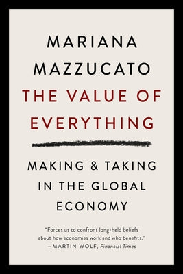 The Value of Everything: Making and Taking in the Global Economy - Paperback | Diverse Reads
