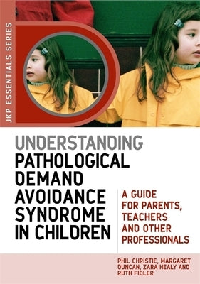 Understanding Pathological Demand Avoidance Syndrome in Children: A Guide for Parents, Teachers and Other Professionals - Paperback | Diverse Reads