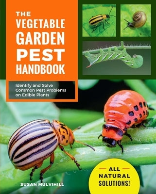 The Vegetable Garden Pest Handbook: Identify and Solve Common Pest Problems on Edible Plants - All Natural Solutions! - Paperback | Diverse Reads