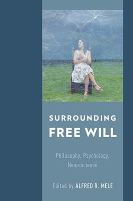 Surrounding Free Will: Philosophy, Psychology, Neuroscience - Hardcover | Diverse Reads